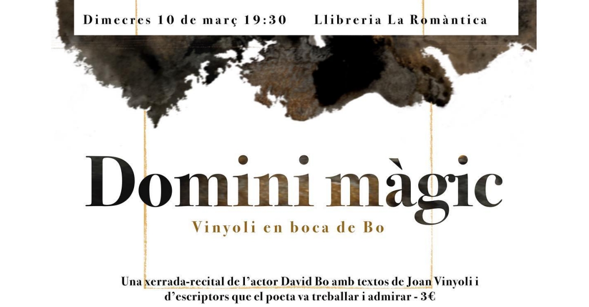 Domini mgic: "Vinyoli en boca de Bo". Xerrada-recital de lactor David Bo