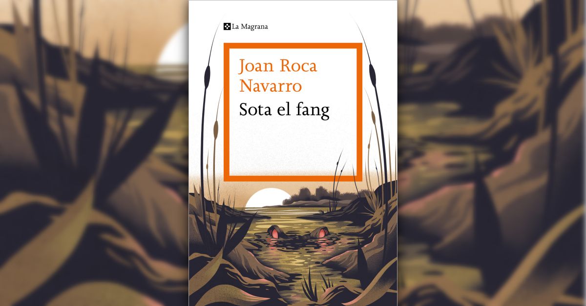 Joan Roca novel�la a �Sota el fang� l&rsquo;agonia del delta de l&rsquo;Ebre amb trames de terror, viol�ncia i corrupci�