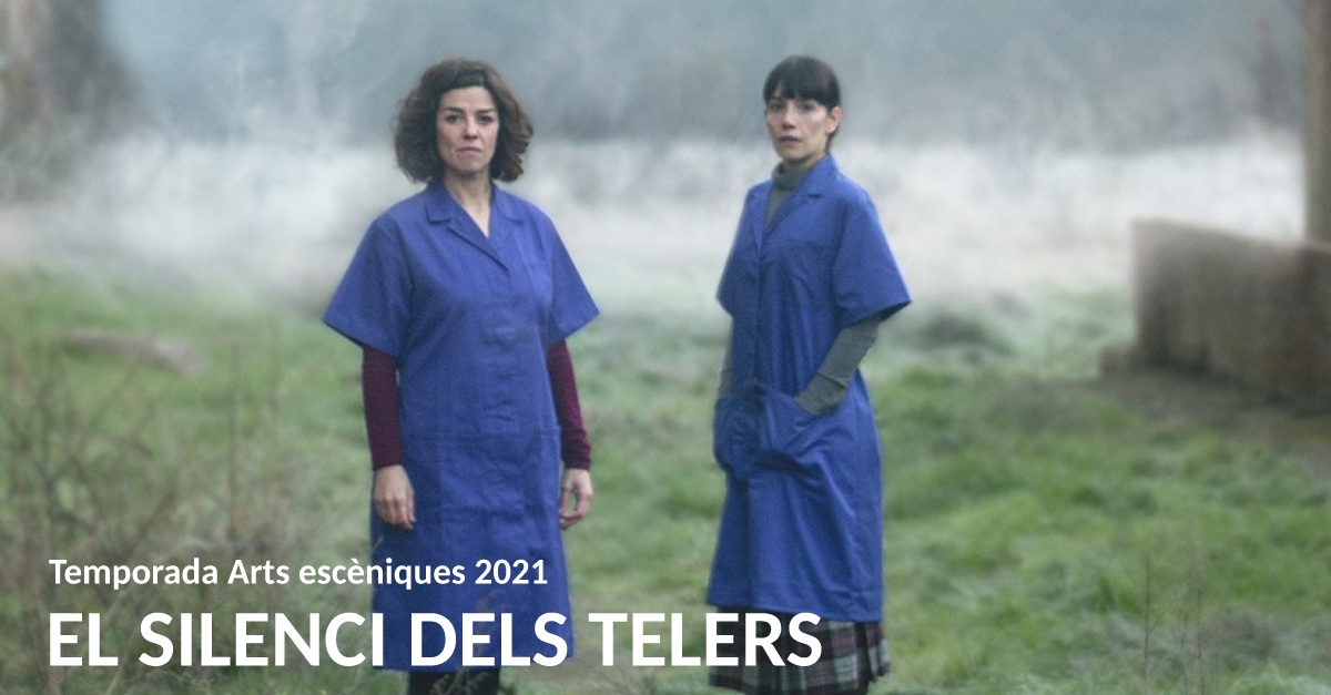 Temporada Arts escniques 2021. Obra de teatre El silenci dels telers